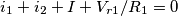 i_{1}+i_{2}+I+V_{r1}/R_{1}=0