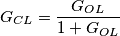 G_{CL}=\frac{G_{OL}} {1+G_{OL}}