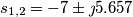 s_{1,2}=-7\pm \jmath 5.657