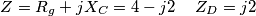 Z=R_{g}+jX_{C}=4-j2\,\,\,\,\,\,\,Z_{D}=j2 Z=R_{g}+jX_{C}=4-j2\,\,\,\,\,\,\,Z_{D}=j2