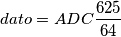 dato = ADC\frac{625}{64}