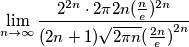 \lim_{n \to \infty}\frac{2^{2n} \cdot  2\pi 2n(\frac{n}{e})^{2n}}{(2n+1)\sqrt{2\pi n}{(\frac{2n}{e})}^{2n}}