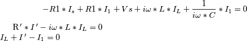 -R1*I_{s}+R1*I_{1}+Vs+i\omega*L*I_{L} +\frac{1}{i\omega*C}*I_{1}=0\\

R^{\,\prime}*I^{\,\prime}-i\omega*L*I_{L}=0\\
I_{L}+I^{\,\prime}-I_{1}=0