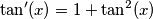 \tan^\prime (x)=1+\tan^2(x) \tan^\prime (x)=1+\tan^2(x)