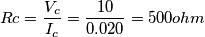 Rc=\frac {V_c}{I_c}=\frac {10} {0.020}=500ohm