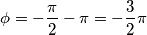 \phi =-\frac{\pi }{2}-\pi =-\frac{3}{2}\pi