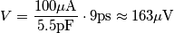 V=\frac{100\mu\text{A}}{5.5\text{pF}}\cdot 9\text{ps}\approx 163\mu\text{V} V=\frac{100\mu\text{A}}{5.5\text{pF}}\cdot 9\text{ps}\approx 163\mu\text{V}