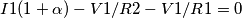 I1 (1+\alpha) - V1/R2 - V1/R1=0 I1 (1+\alpha) - V1/R2 - V1/R1=0