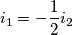 i_1=-\frac{1}{2}i_2