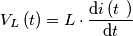 V_{L}\left ( t \right )=L\cdot \frac{\mathrm{d} i\left ( t\left \right \right )}{\mathrm{d} t} V_{L}\left ( t \right )=L\cdot \frac{\mathrm{d} i\left ( t\left \right \right )}{\mathrm{d} t}