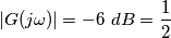 |G(j\omega)| = - 6 \ dB = \frac{1}{2}