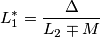 L_1^*=\frac{\Delta }{L_2\mp M}