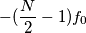 -(\frac{N}{2}-1)f_0