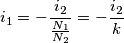 i_1 = - \frac{i_2}{\frac{N_1}{N_2}} = -\frac{i_2}{k}