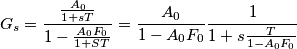 {G_s} = \frac{{\frac{{{A_0}}}{{1 + sT}}}}{{1 - \frac{{{A_0}{F_0}}}{{1 + ST}}}} = \frac{{{A_0}}}{{1 - {A_0}{F_0}}}\frac{1}{{1 + s\frac{T}{{1 - {A_0}{F_0}}}}}