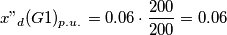 x"_d(G1)_{p.u.}=0.06 \cdot \frac{200}{200} =0.06
