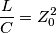\frac{L}{C}=Z_0^2