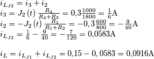 \[\begin{array}{l}
i_{{L_{J2}}} = {i_3} + {i_2}\\
{i_3} = {J_2}\left( t \right)\frac{{{R_4}}}{{{R_4} + {R_3}}} = 0{,}3\frac{{1000}}{{1800}} = \frac{1}{6}{\rm{A}}\\
{i_2} =  - {J_2}\left( t \right)\frac{{{R_1}}}{{{R_1} + {R_2}}} =  - 0,3\frac{{600}}{{800}} =  - \frac{9}{{40}}{\rm{A}}\\
{i_{{L_{J2}}}} = \frac{1}{6} - \frac{9}{{40}} =  - \frac{7}{{120}} = 0{,}0583{\rm{A}}\\
\\
{i_L} = {i_{{L_{J1}}}} + {i_{{L_{J2}}}} = 0{,}15 - 0,0583 = 0{,}0916{\rm{A}}
\end{array}\]