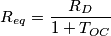 R_{eq} = \frac{R_D}{1+ T_{OC}}