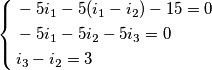 \left\{ \begin{align}
  & -5i_{1}-5(i_{1}-i_{2})-15=0 \\ 
 & -5i_{1}-5i_{2}-5i_{3}=0 \\ 
 & i_{3}-i_{2}=3 \\ 
\end{align} \right.