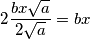 2\frac{bx\sqrt{a}}{2\sqrt{a}}=bx 2\frac{bx\sqrt{a}}{2\sqrt{a}}=bx