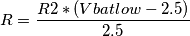 R= \frac{R2*(Vbatlow - 2.5)}{2.5} R= \frac{R2*(Vbatlow - 2.5)}{2.5}