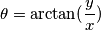 \theta = \arctan (\frac{y}{x}) \theta = \arctan (\frac{y}{x})