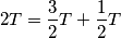 2T=\frac{3}{2}T+\frac{1}{2}T 2T=\frac{3}{2}T+\frac{1}{2}T
