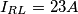 I_{RL} = 23 A I_{RL} = 23 A
