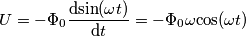 U=-\Phi _0 \frac{\textup{dsin}(\omega t)}{\textup{d}t} =-\Phi_0 \omega \textup{cos}(\omega t)