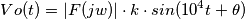 Vo(t) = |F(jw)| \cdot k \cdot sin(10^4 t +  \theta)