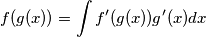 f(g(x))= \int f'(g(x))g'(x)dx f(g(x))= \int f'(g(x))g'(x)dx