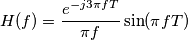 H(f)=\frac{e^{-j3\pi fT}}{\pi f}\sin(\pi fT) H(f)=\frac{e^{-j3\pi fT}}{\pi f}\sin(\pi fT)