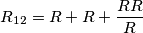 \[R_{12}=R+R+ \frac{RR}{R}\]