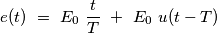 e(t)\ =\ E_0\ \frac{t}{T}\ +\ E_0\ u(t-T)