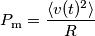 P_\text{m}=\frac{\langle v(t)^2 \rangle}{R}