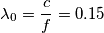 \lambda_0=\frac{c}{f}=0.15 \lambda_0=\frac{c}{f}=0.15