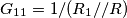 G_{11} = 1/(R_1 // R)