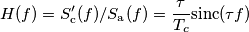 H(f)=S_\text{c}'(f)/S_{\text{a}}(f)=\frac{\tau}{T_c}\text{sinc}(\tau f) H(f)=S_\text{c}'(f)/S_{\text{a}}(f)=\frac{\tau}{T_c}\text{sinc}(\tau f)