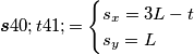 \boldsymbol{s} (t)=\begin{cases} s_x=3L-t \\ s_y=L\end{cases}