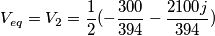 V_{eq}=V_{2}=\frac{1}{2}(-\frac{300}{394}-\frac{2100j}{394}) V_{eq}=V_{2}=\frac{1}{2}(-\frac{300}{394}-\frac{2100j}{394})