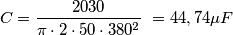 {\displaystyle C={2030 \over \pi \cdot 2\cdot 50\cdot 380^{2}}}\ = 44,74\mu F