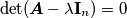 \det(\boldsymbol{A} - \lambda \mathbf{I}_n) = 0