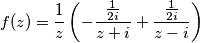 f(z)=\frac{1}{z} \left ( -\frac{\frac{1}{2i}}{z+i}+\frac{\frac{1}{2i}}{z-i} \right )