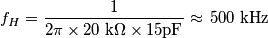 f_H=\frac{1 }{2\pi\times 20\text{ k}\Omega\times15\text{pF}}\approx\,500\text{ kHz} f_H=\frac{1 }{2\pi\times 20\text{ k}\Omega\times15\text{pF}}\approx\,500\text{ kHz}