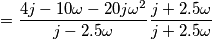 = \frac{4j - 10\omega - 20j\omega^2}{j-2.5\omega} \frac{j+2.5\omega}{j+2.5\omega} = \frac{4j - 10\omega - 20j\omega^2}{j-2.5\omega} \frac{j+2.5\omega}{j+2.5\omega}