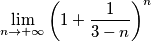 \lim_{n \to +\infty } \left (1+\frac{1}{3-n} \right )^{n} \lim_{n \to +\infty } \left (1+\frac{1}{3-n} \right )^{n}