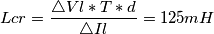 Lcr = \frac{\triangle Vl * T*d }{\triangle Il } = 125mH