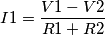 I1 = \frac{V1 - V2}{R1 + R2}
