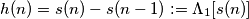 h(n)=s(n)-s(n-1):=\Lambda _{1}[s(n)]